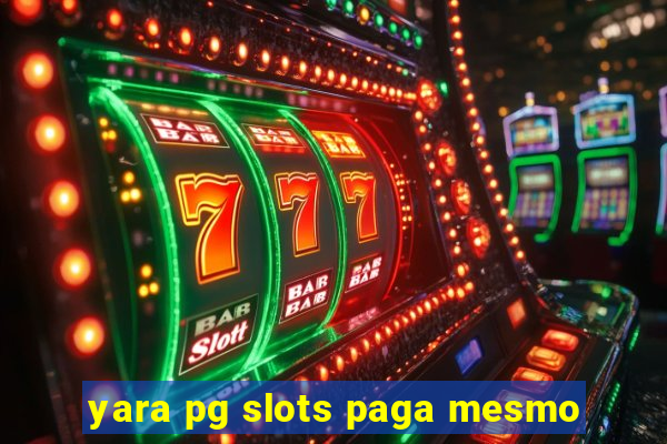 yara pg slots paga mesmo